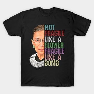 RBG Not Fragile Like a Flower Fragile Like a Bomb T-Shirt